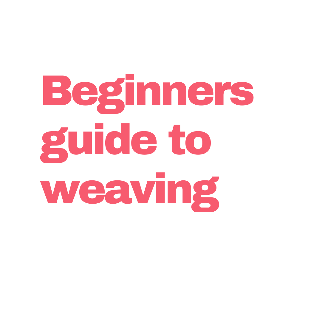 Beginners Guide to Weaving